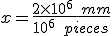 x=\frac{2\times 10^6\;mm}{10^6\;pieces}